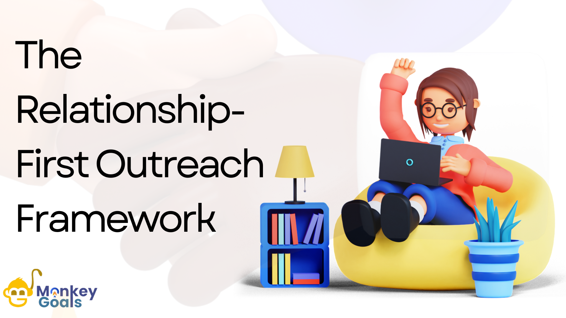 Illustration titled “The Relationship-First Outreach Framework” showing a person with a laptop sitting on a yellow chair, raising their hand, with a small bookshelf, lamp, and plant beside them.